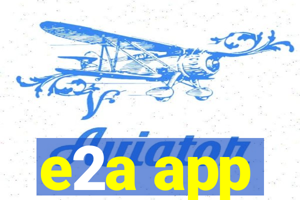 e2a app